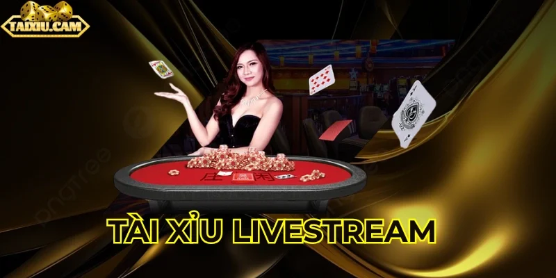 Tài xỉu livestream là gì?
