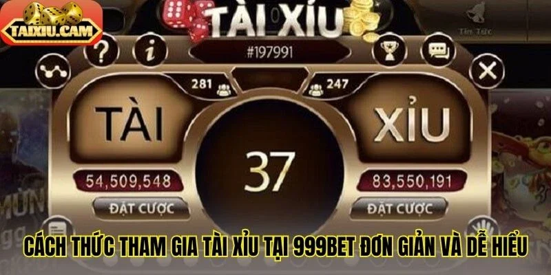 Cách thức tham gia tài xỉu tại 999Bet đơn giản và dễ hiểu