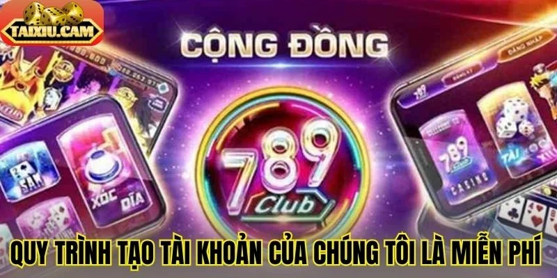 Quy trình tạo tài khoản của chúng tôi là miễn phí 