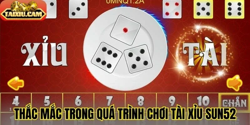 Thắc mắc trong quá trình chơi tài xỉu Sun52