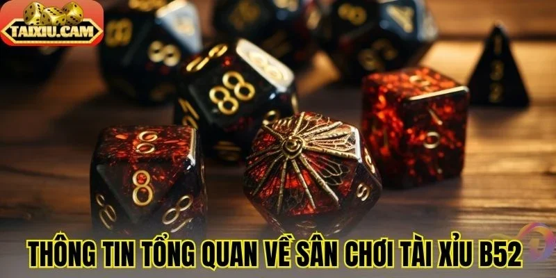 Thông tin tổng quan về sân chơi tài xỉu B52