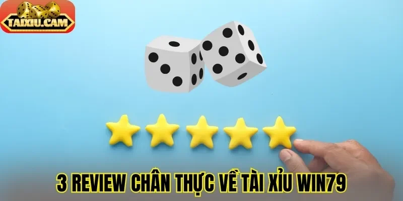 3 review chân thực về tài xỉu Win79