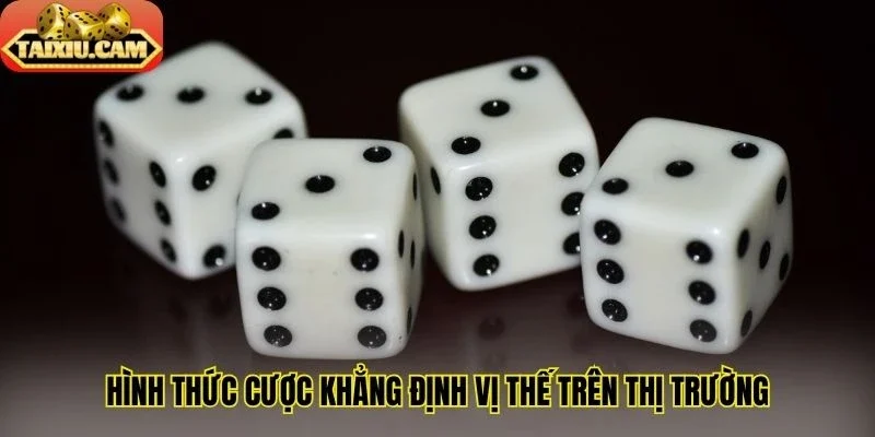 Hình thức cược khẳng định vị thế trên thị trường