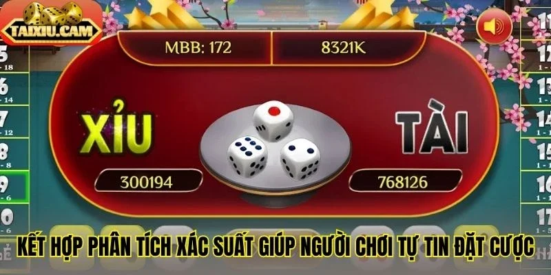 Kết hợp phân tích xác suất giúp người chơi tự tin đặt cược