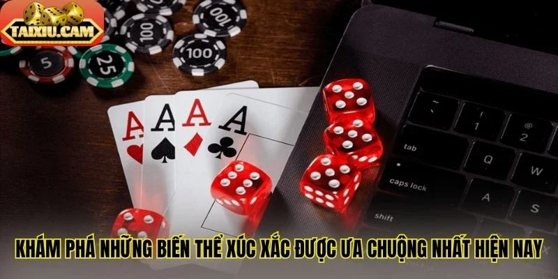 Khám phá những biến thể xúc xắc được ưa chuộng nhất hiện nay