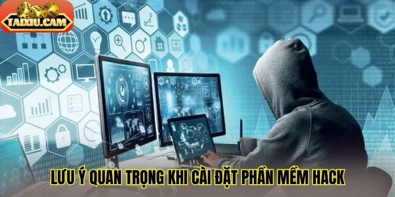 Lưu ý quan trọng khi cài đặt phần mềm hack