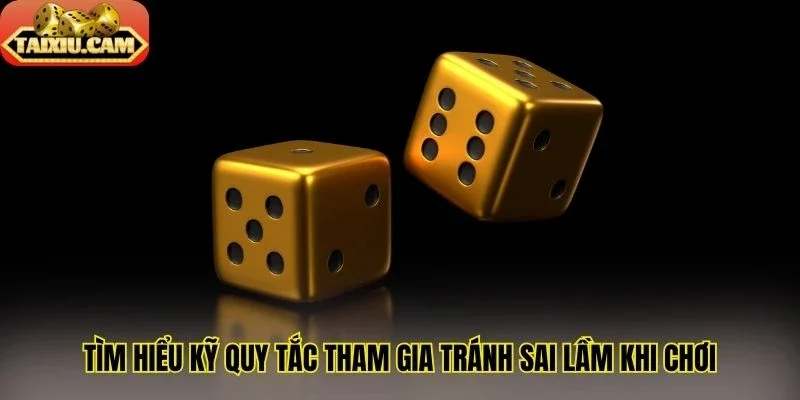 Tìm hiểu kỹ quy tắc tham gia tránh sai lầm khi chơi