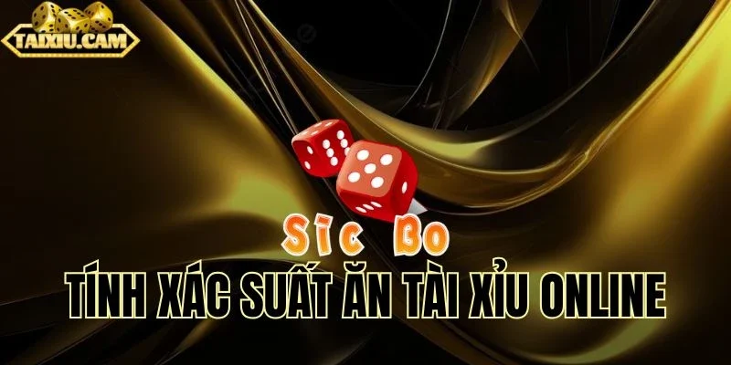 Cách tính xác suất ăn tài xỉu online chuẩn