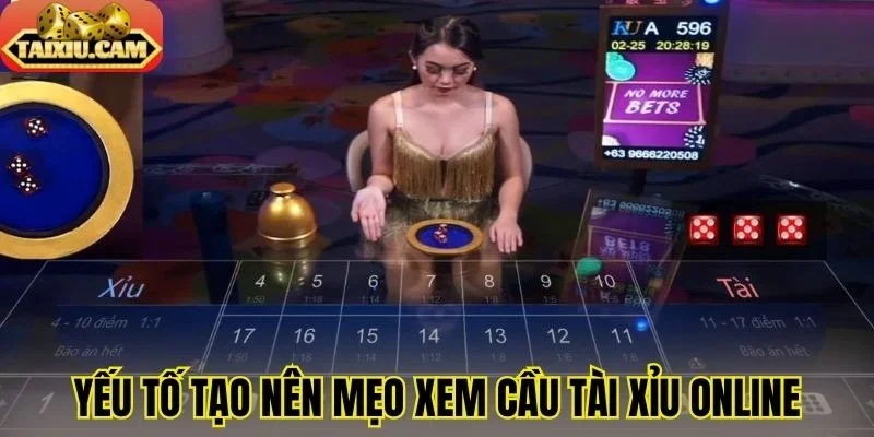 Yếu tố tạo nên mẹo xem cầu tài xỉu online
