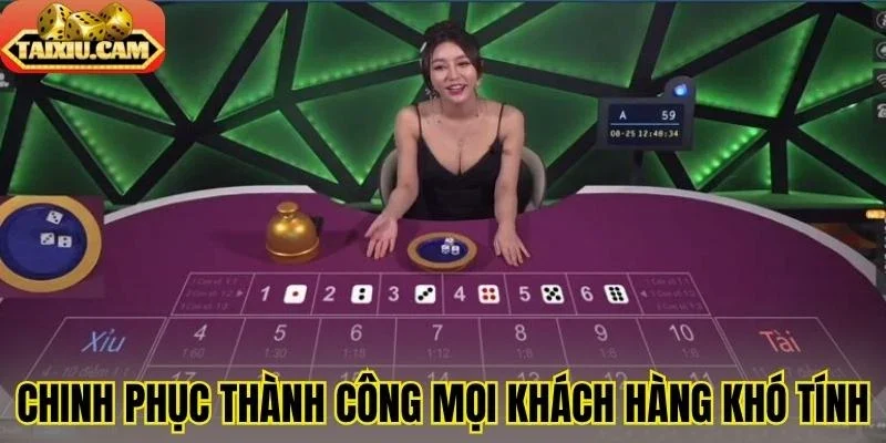Chinh phục cực đỉnh mọi khách hàng khó tính