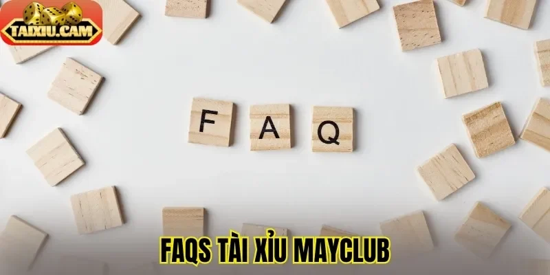 FAQs tài xỉu Mayclub