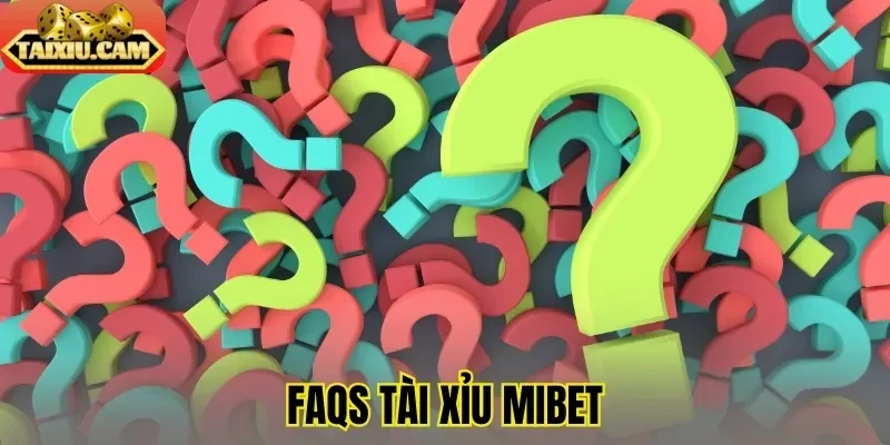 FAQs tài xỉu Mibet