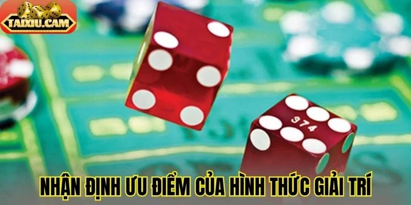 Nhận định ưu điểm của hình thức giải trí