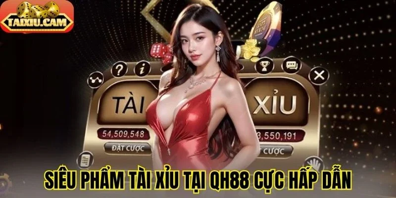 Siêu phẩm tài xỉu tại QH88 cực hấp dẫn