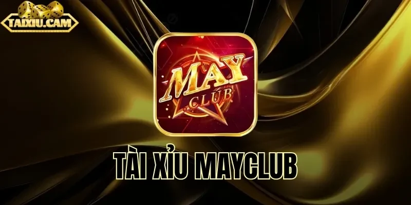 Tài Xỉu Mayclub| Giải Trí Đẳng Cấp Cho Người Yêu Xúc Xắc